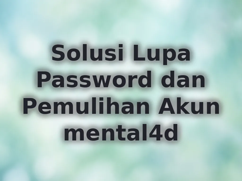Solusi Lupa Password dan Pemulihan Akun mental4d